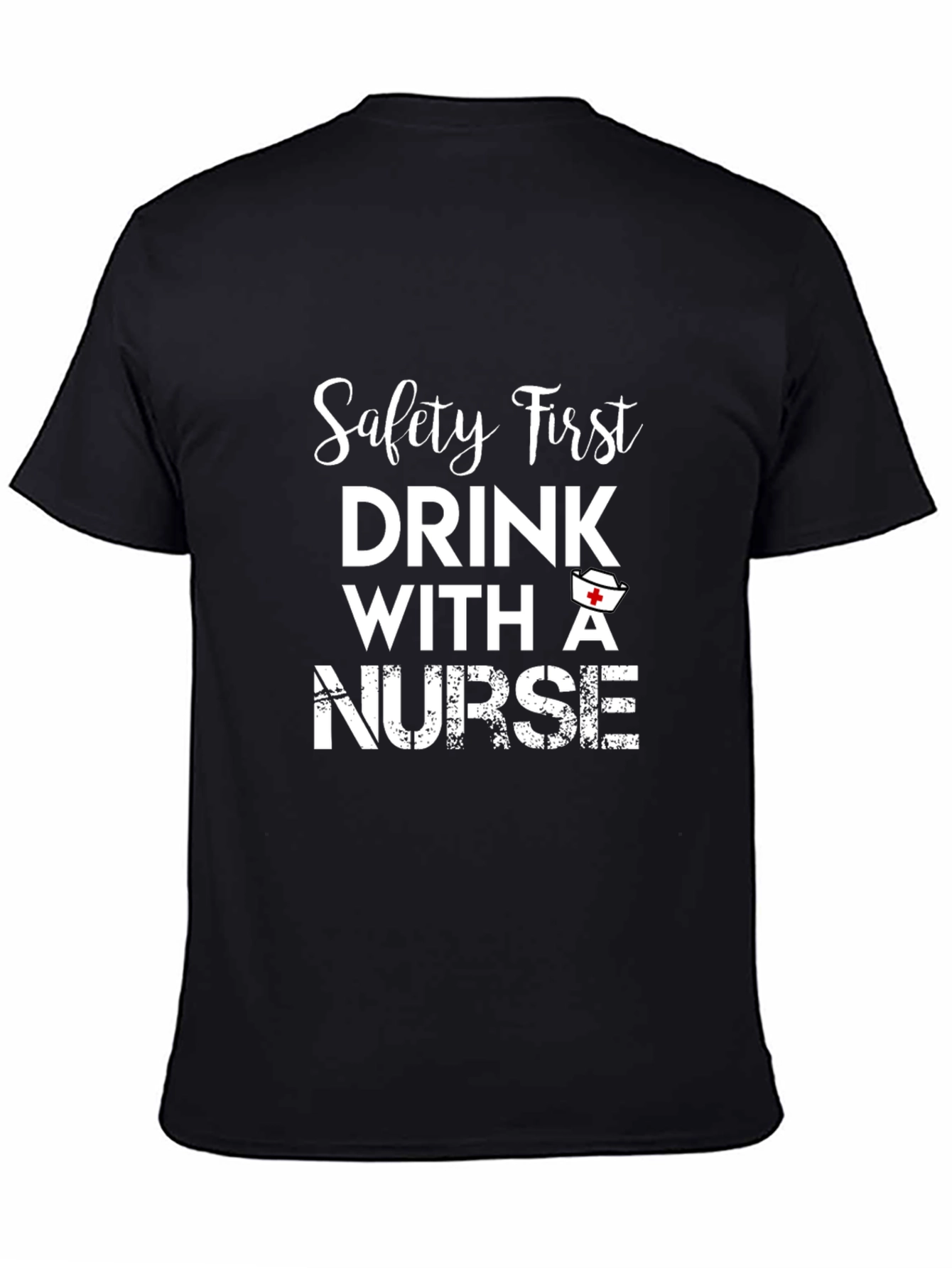 Safety First Nurse T-Shirt - Drink with a Nurse