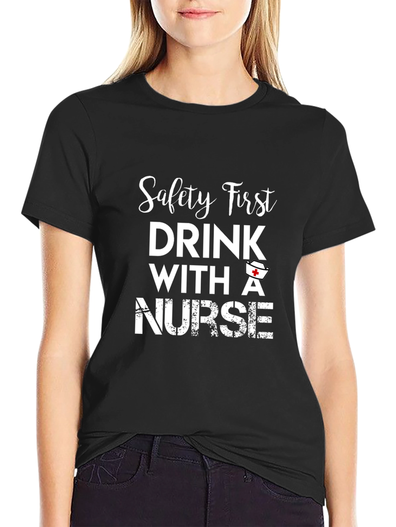 Safety First Nurse T-Shirt - Drink with a Nurse