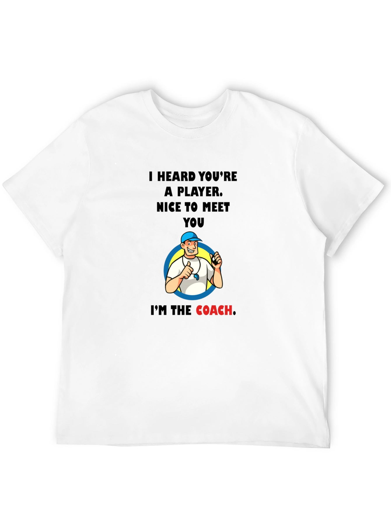 Funny Coach T-Shirt - I Heard Youre A Player