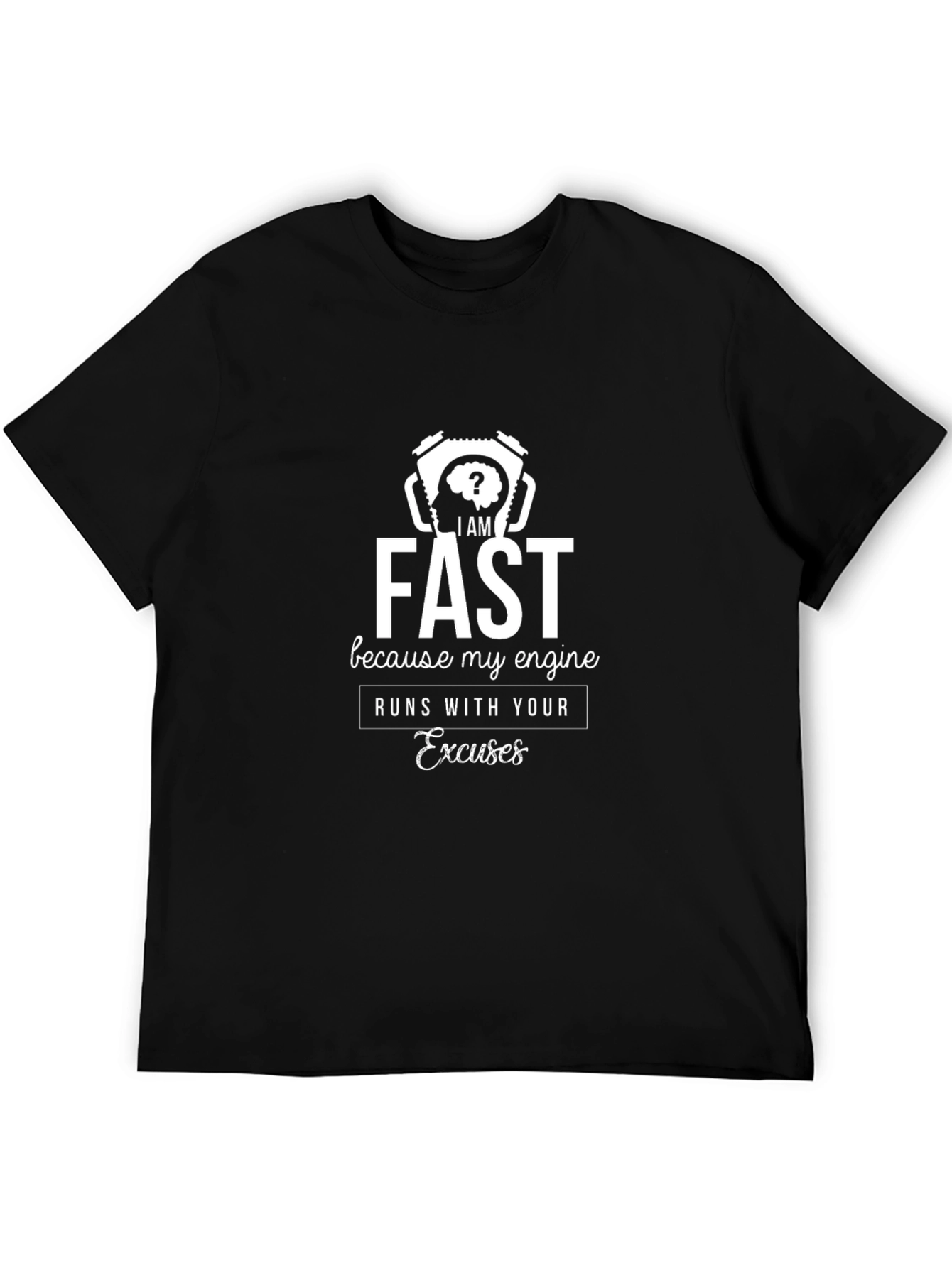 Fast Engine T-Shirt - Runs on Excuses!
