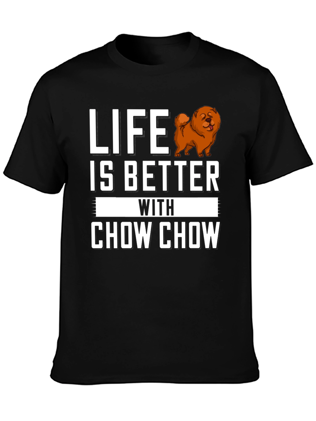 Life is Better with Chow Chow T-Shirt