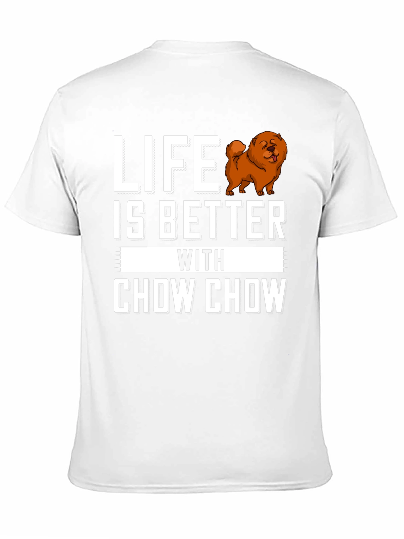 Life is Better with Chow Chow T-Shirt