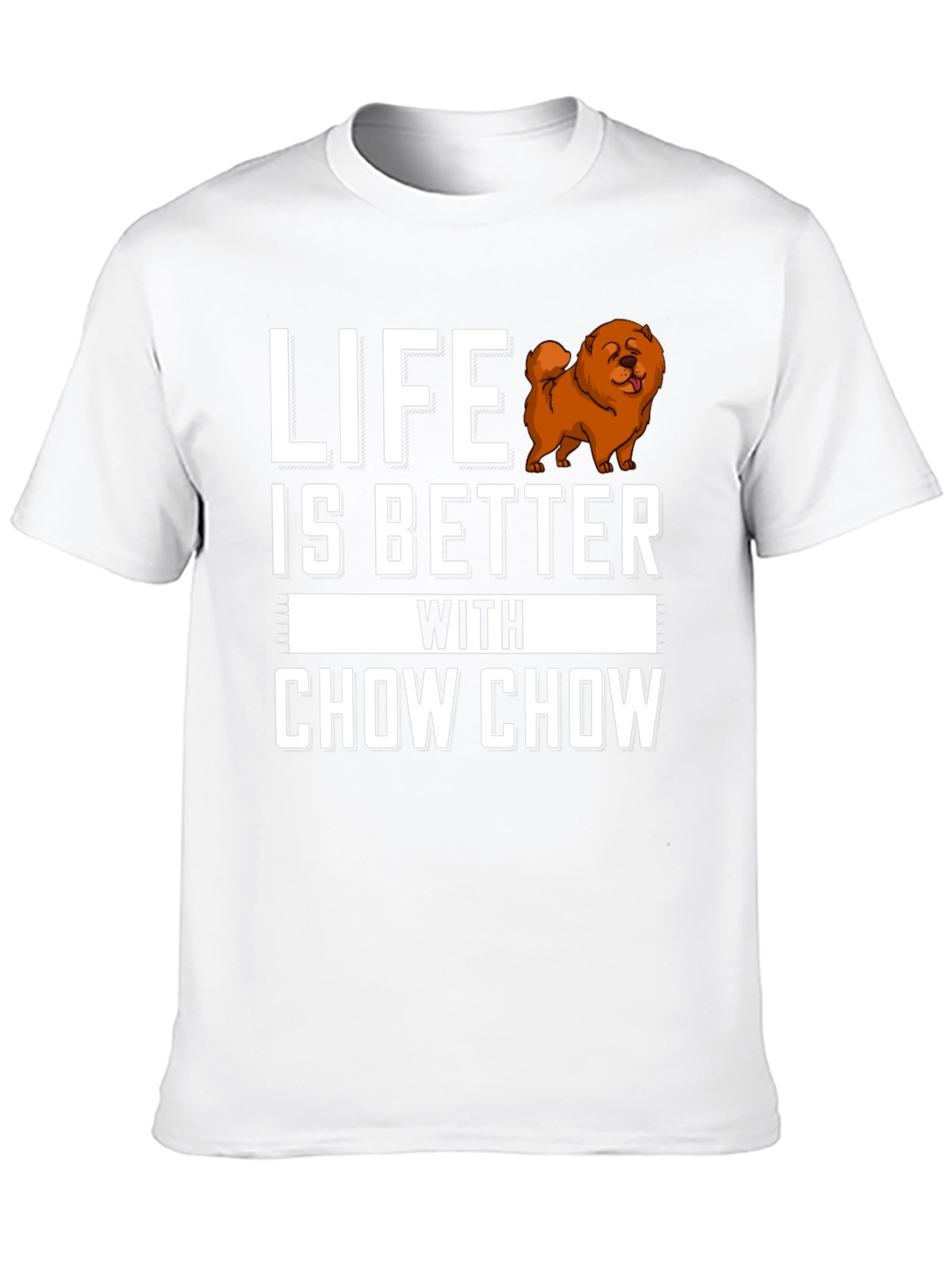 Life is Better with Chow Chow T-Shirt