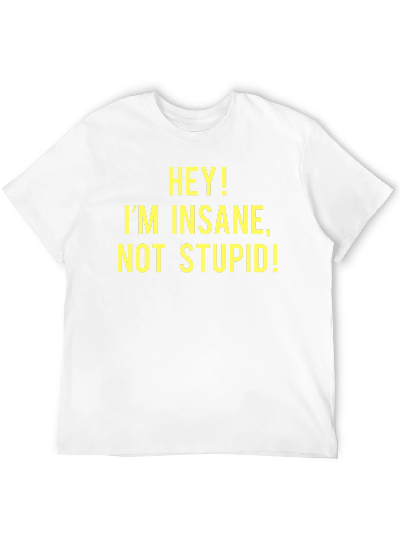 Hey! Im Insane Not Stupid! - Novelty T-Shirt