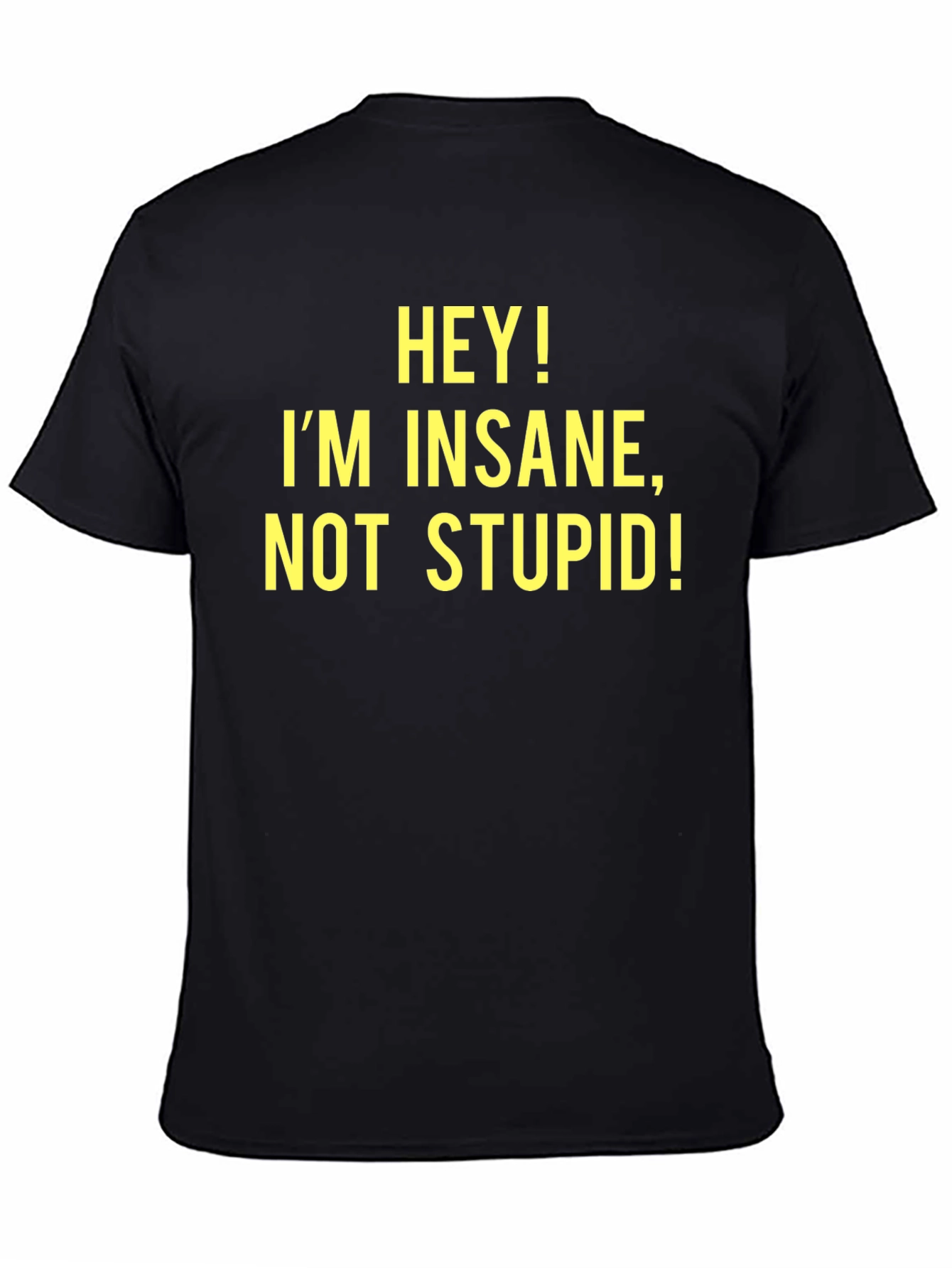 Hey! Im Insane Not Stupid! - Novelty T-Shirt
