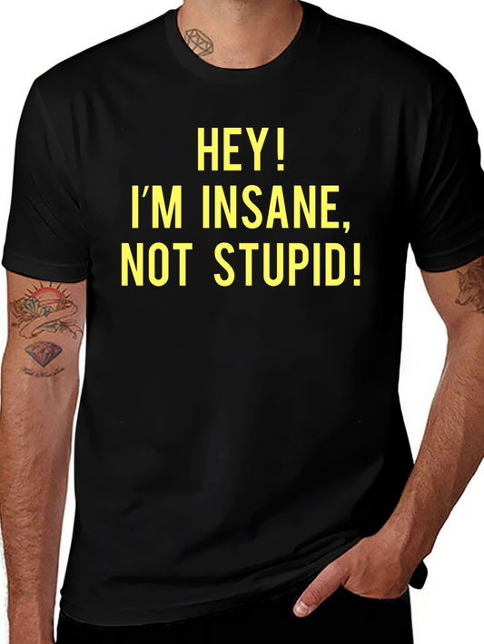 Hey! Im Insane Not Stupid! - Novelty T-Shirt