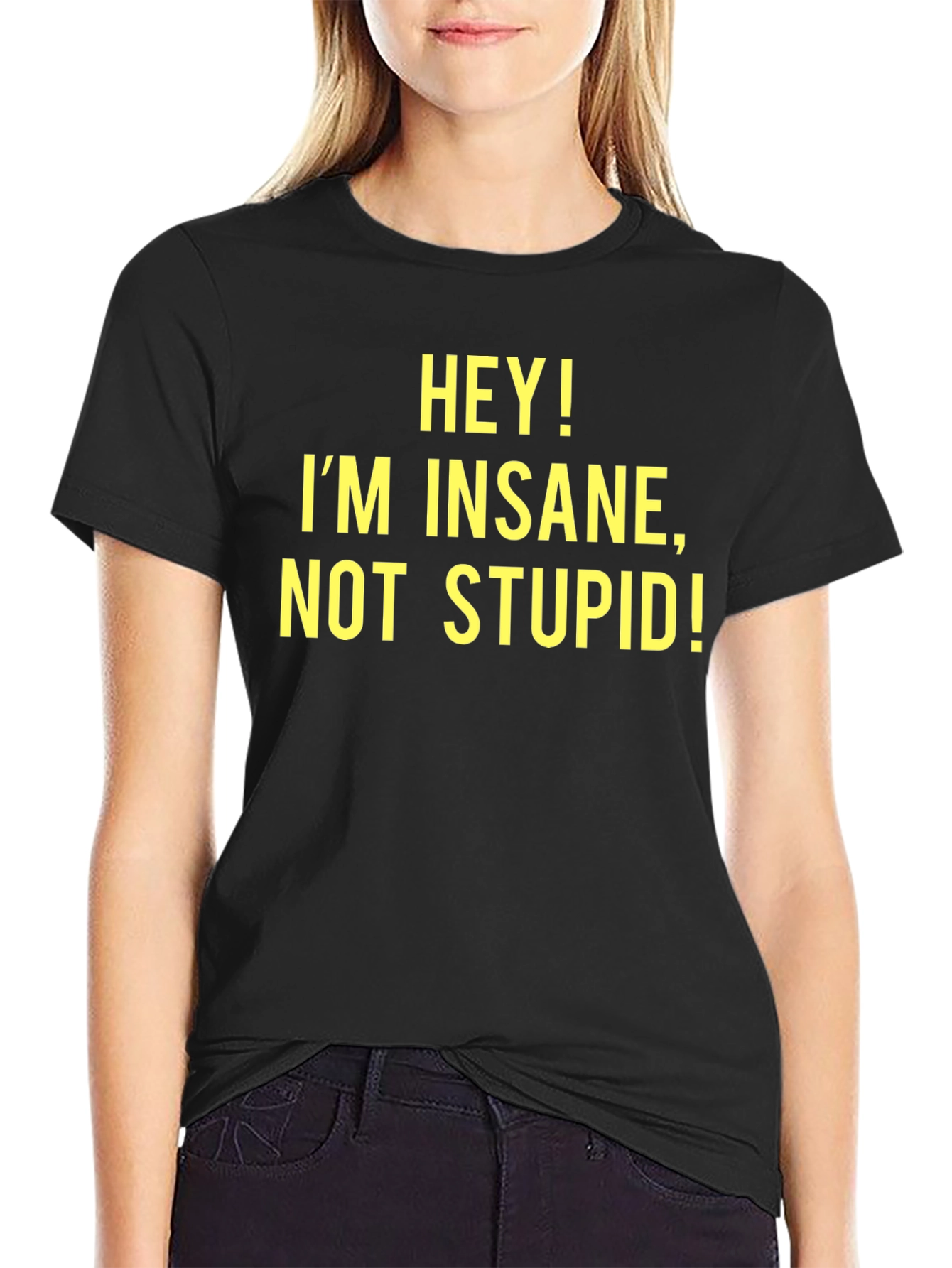 Hey! Im Insane Not Stupid! - Novelty T-Shirt