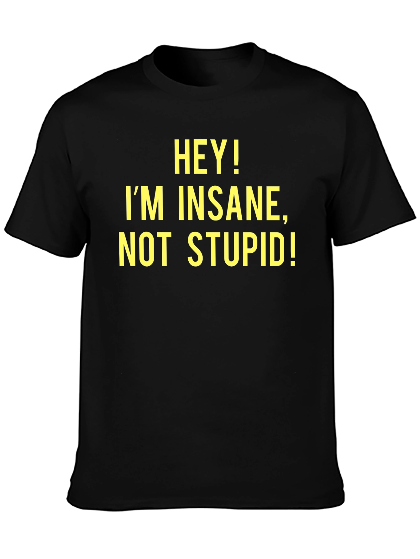 Hey! Im Insane Not Stupid! - Novelty T-Shirt