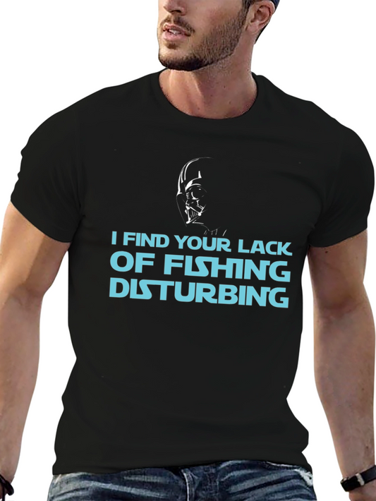 I Find Your Lack of Fishing Disturbing T-Shirt