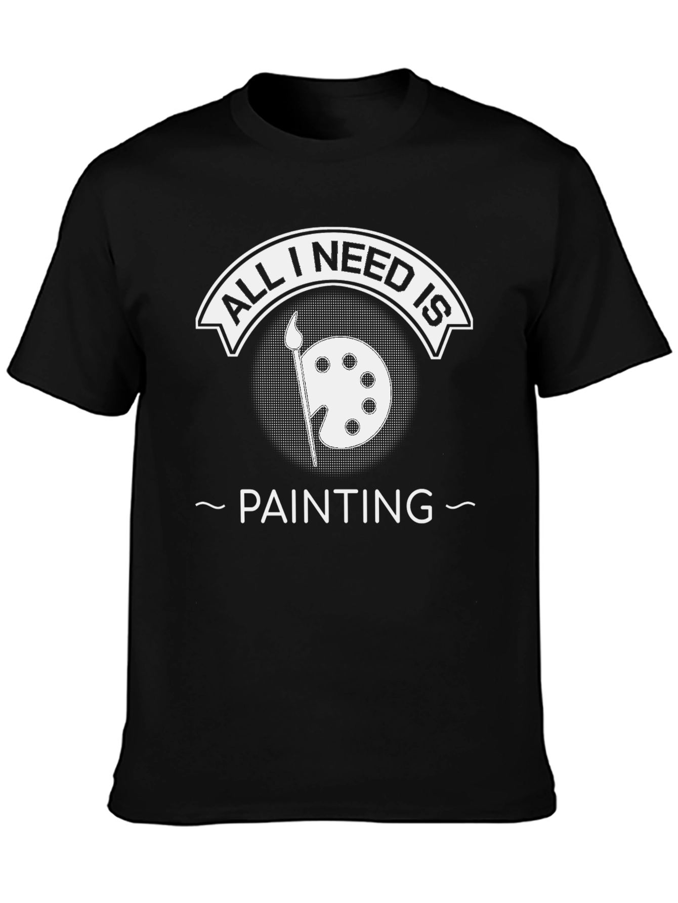 All I Need Is Painting Black T-Shirt