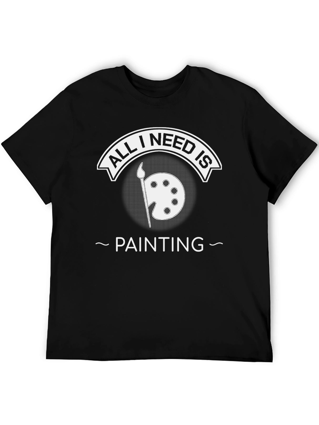All I Need Is Painting Black T-Shirt