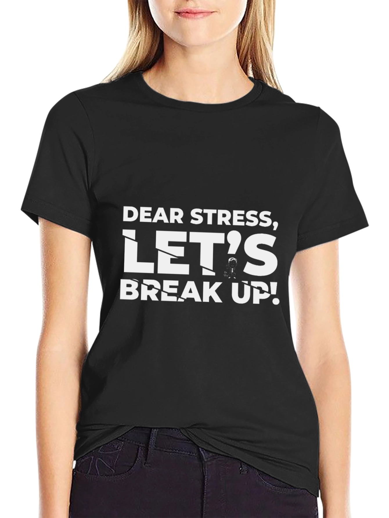 Dear Stress Lets Break Up! Black T-Shirt