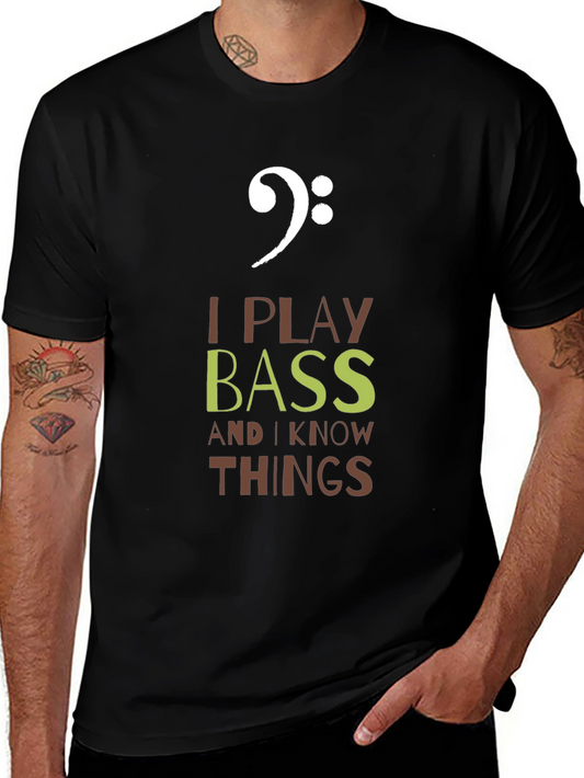 I Play Bass and I Know Things T-Shirt