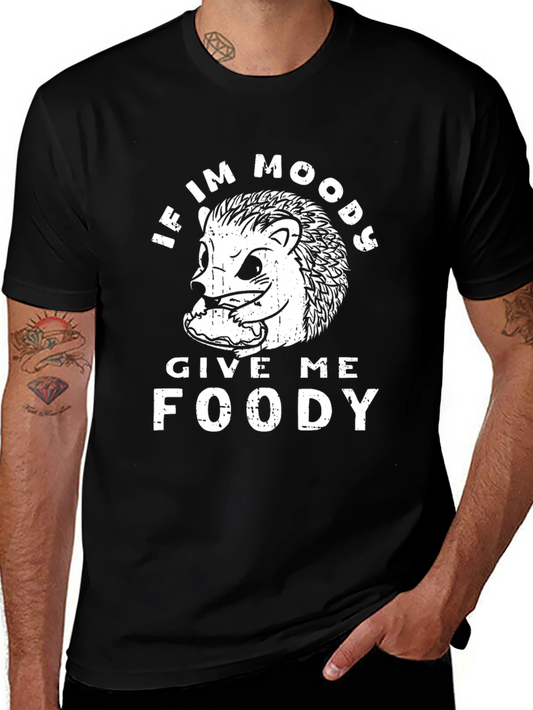 If Im Moody Give Me Foody T-Shirt