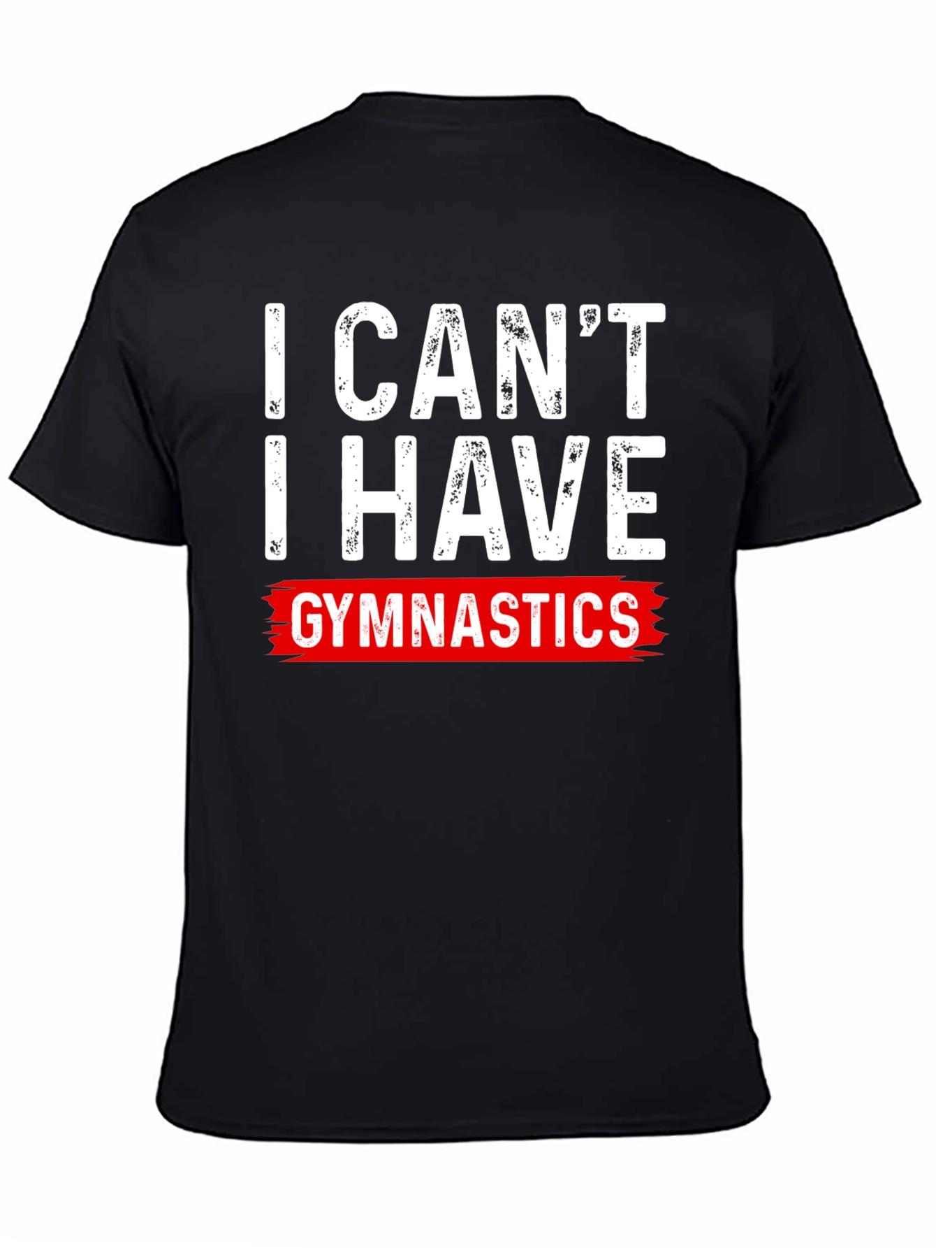 I Cant Gymnastics T-Shirt