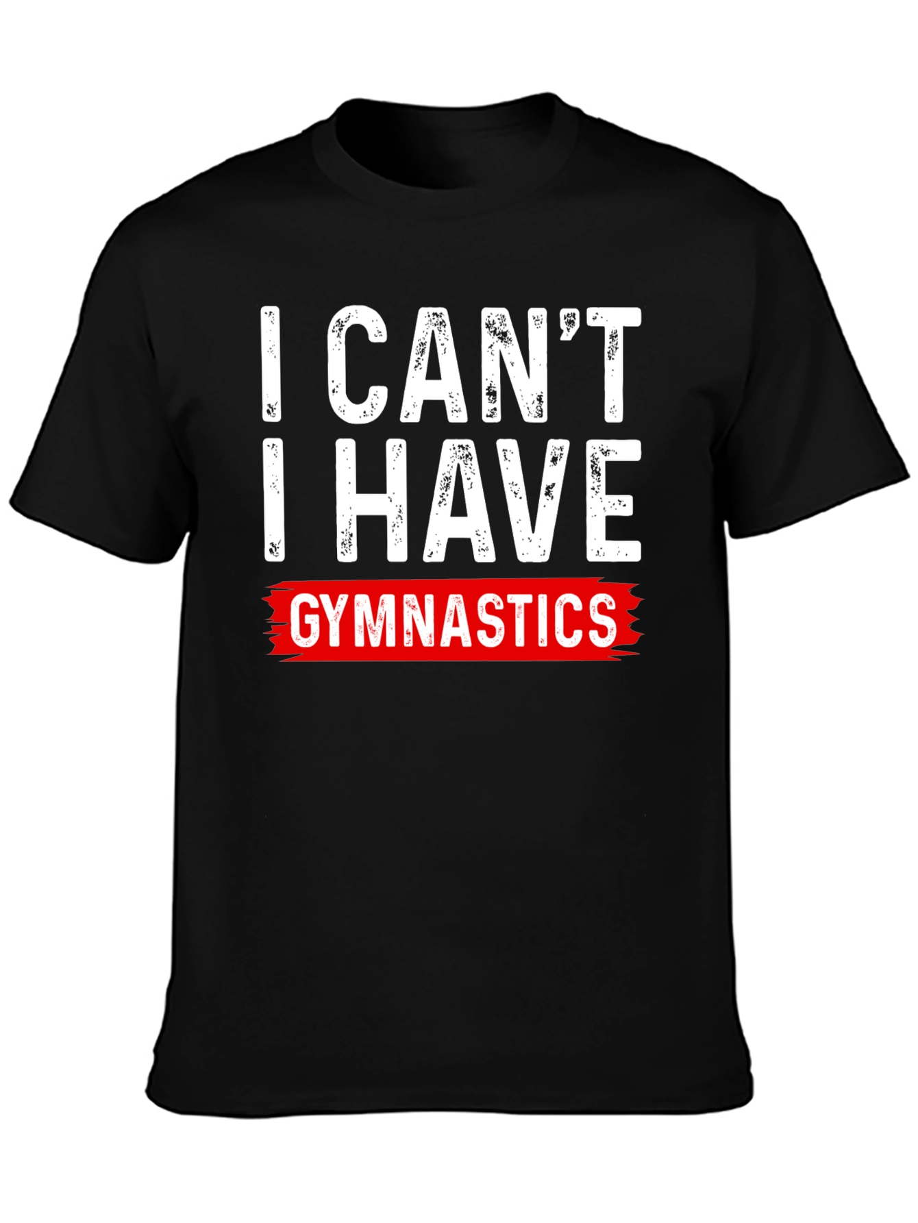I Cant Gymnastics T-Shirt