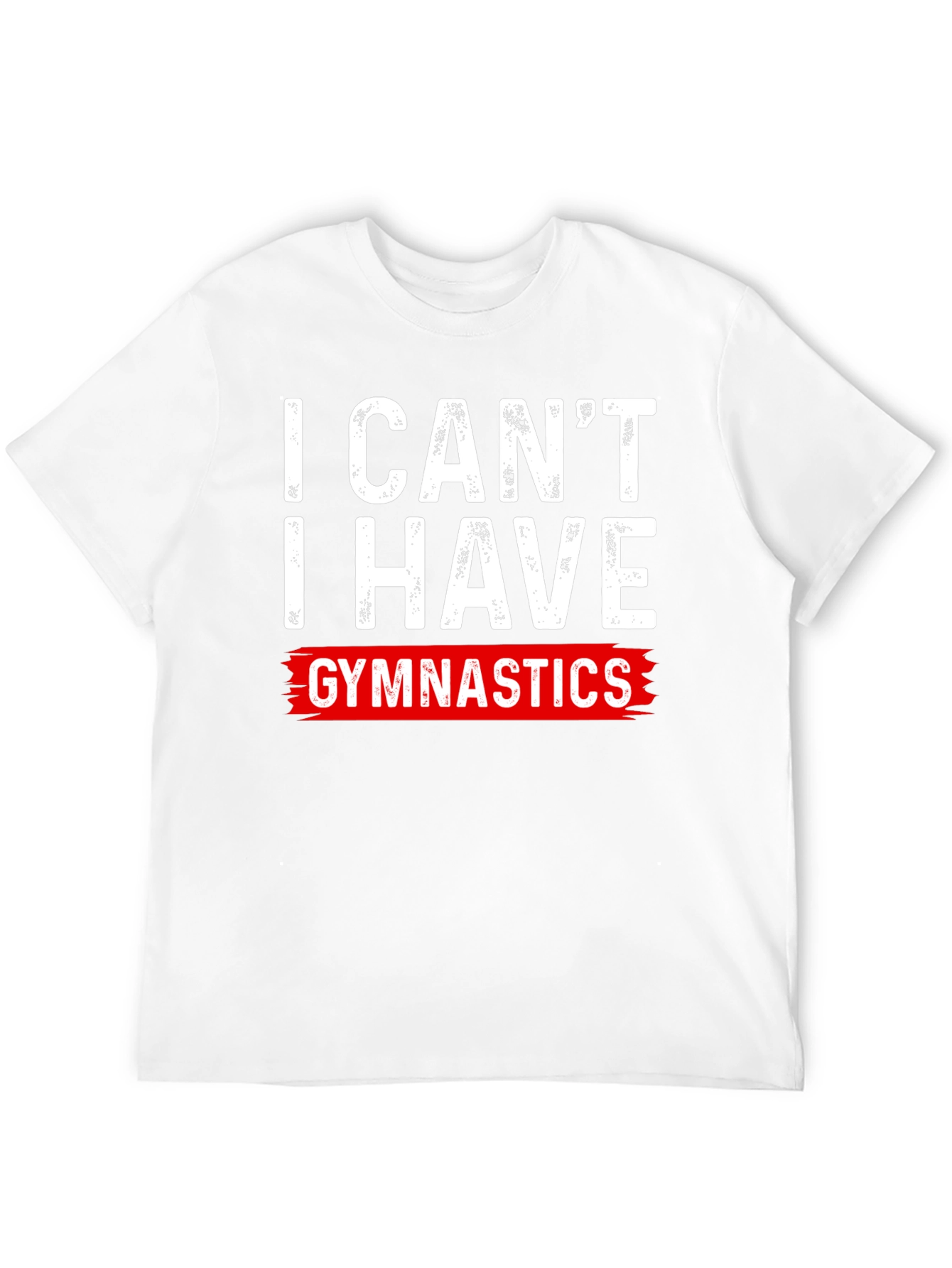 I Cant Gymnastics T-Shirt