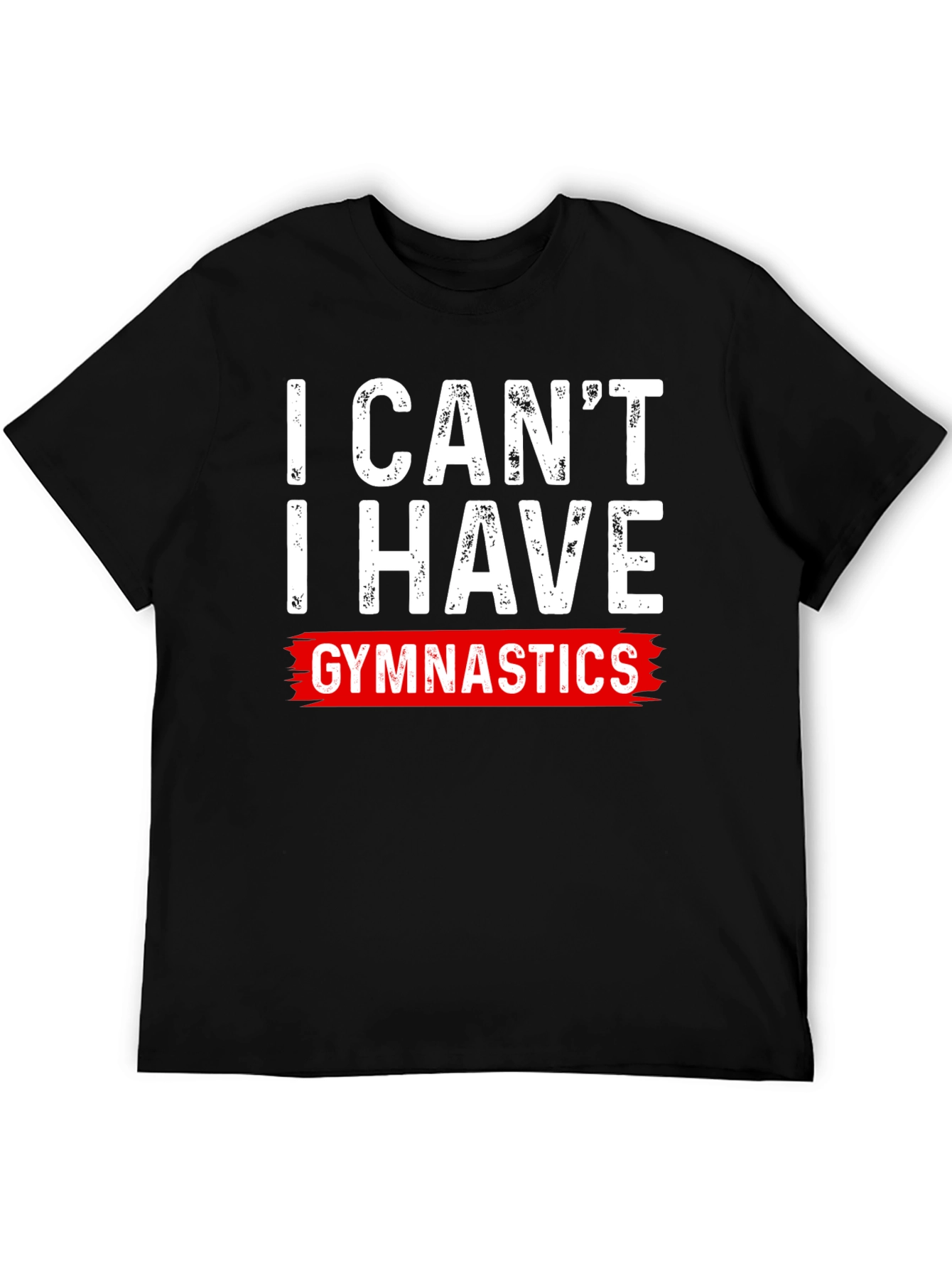 I Cant Gymnastics T-Shirt
