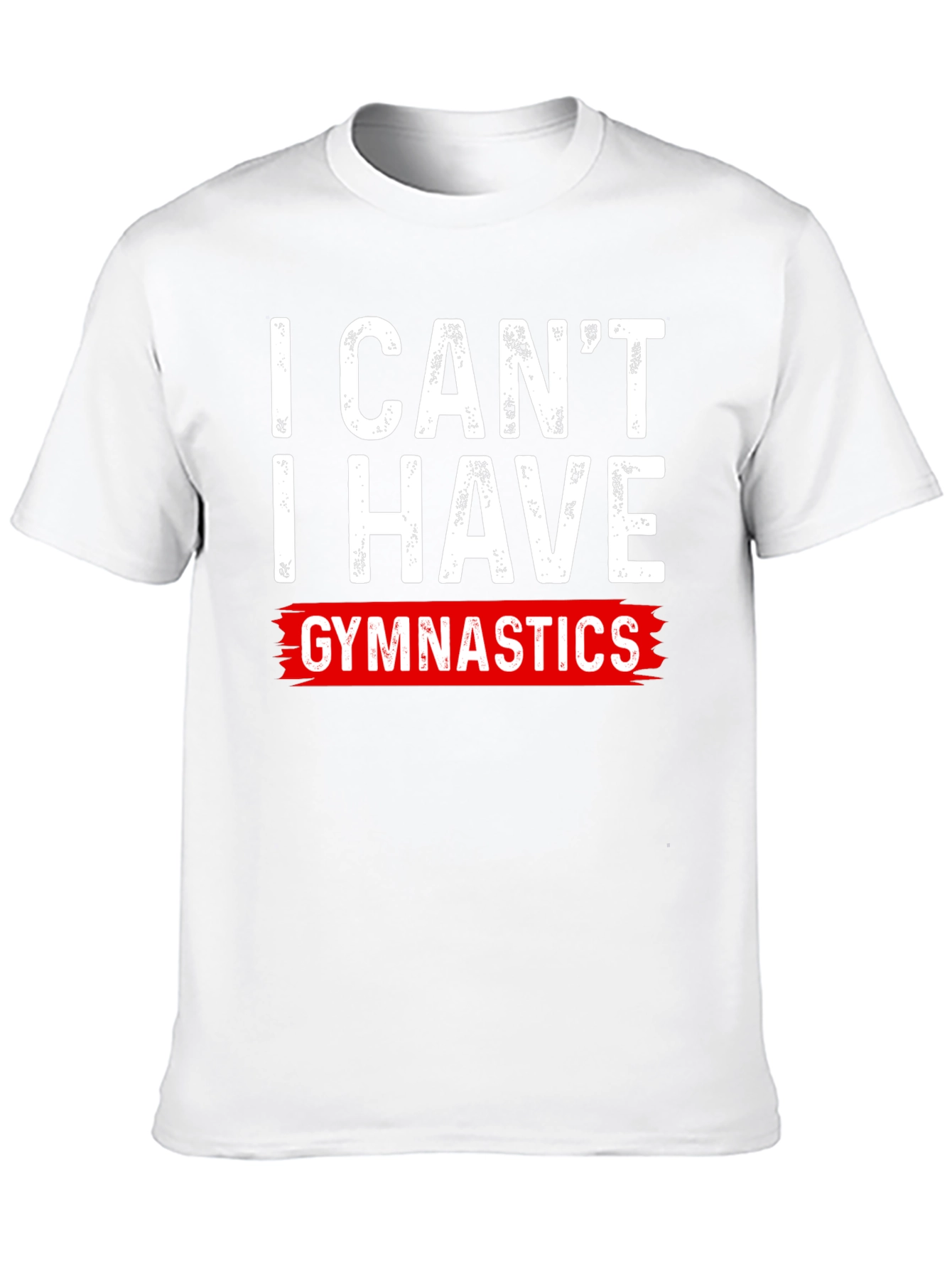 I Cant Gymnastics T-Shirt