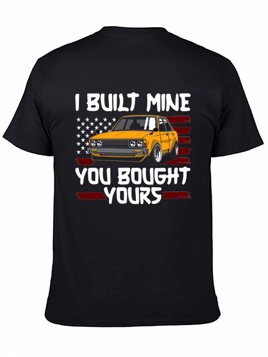 I Built Mine You Bought Yours Car Enthusiast T-Shirt