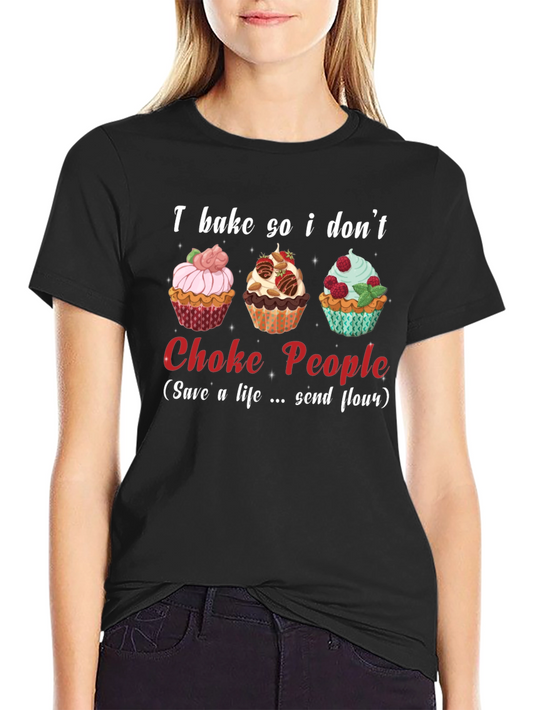 I Bake So I Dont Choke People T-Shirt