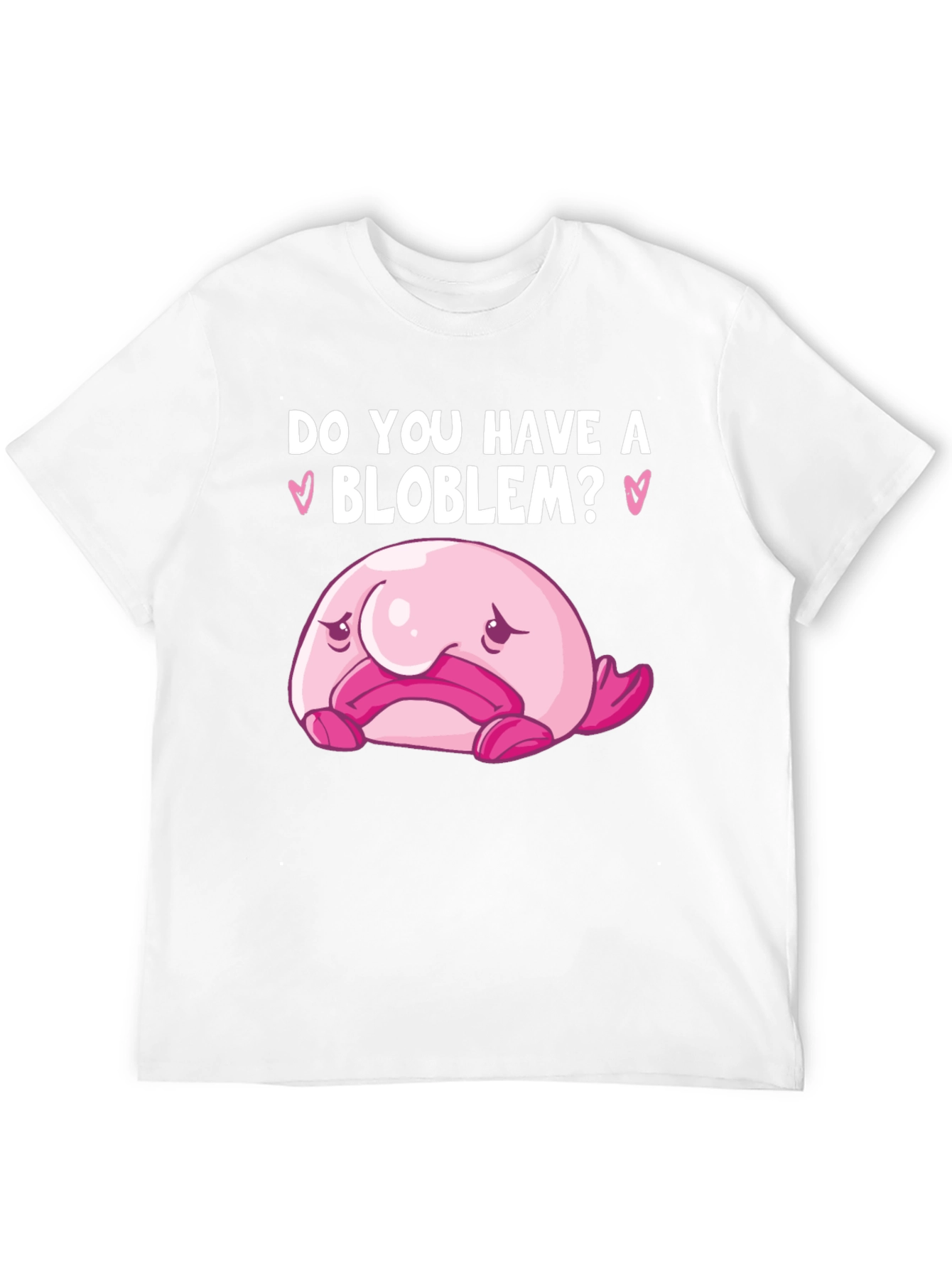 Do You Have A Blob-lem? T-Shirt