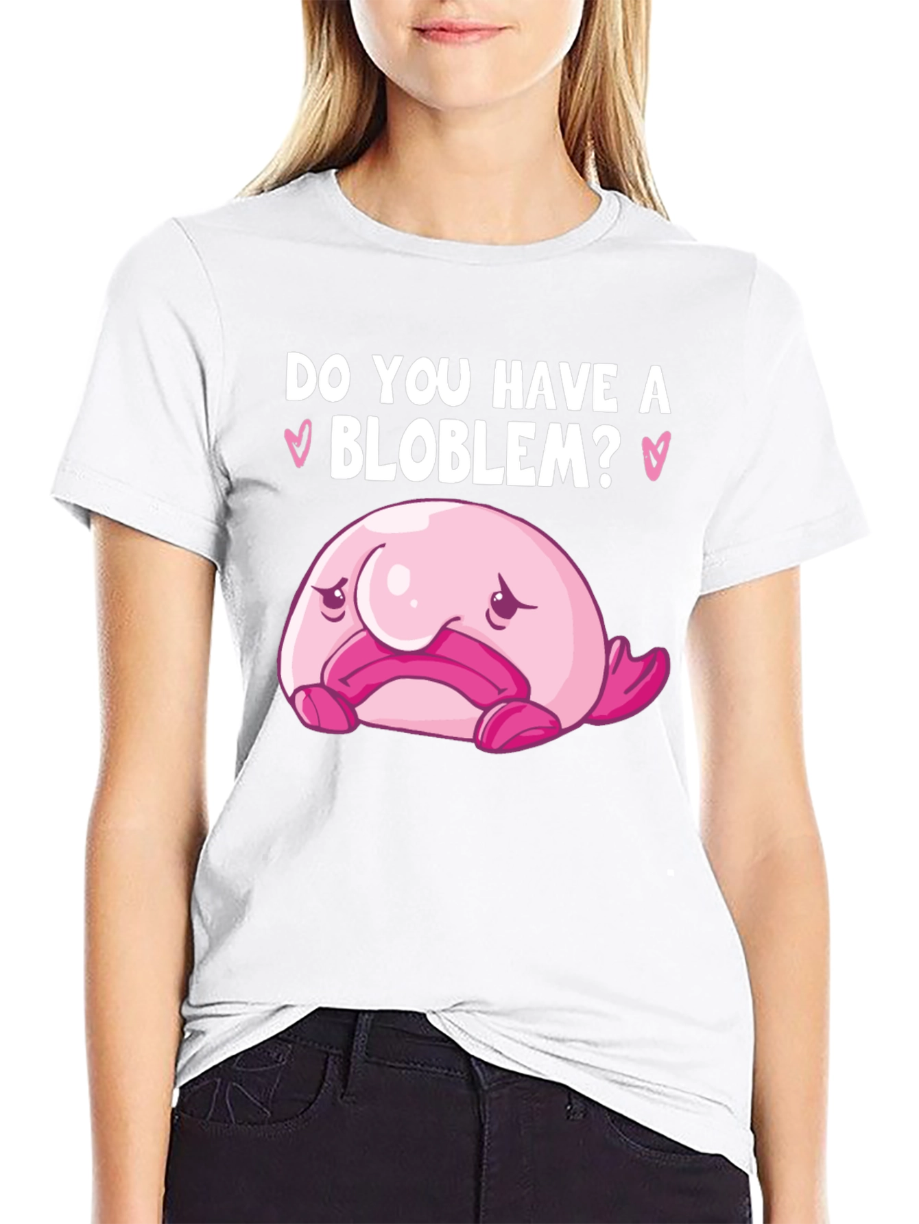 Do You Have A Blob-lem? T-Shirt