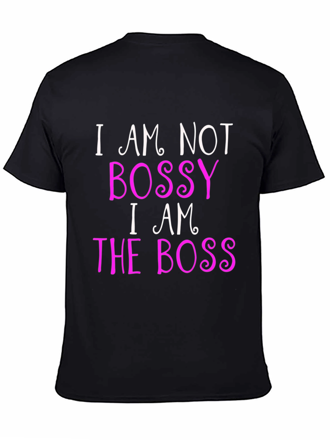 Bossy? Nah! I AM the Boss! Black T-Shirt