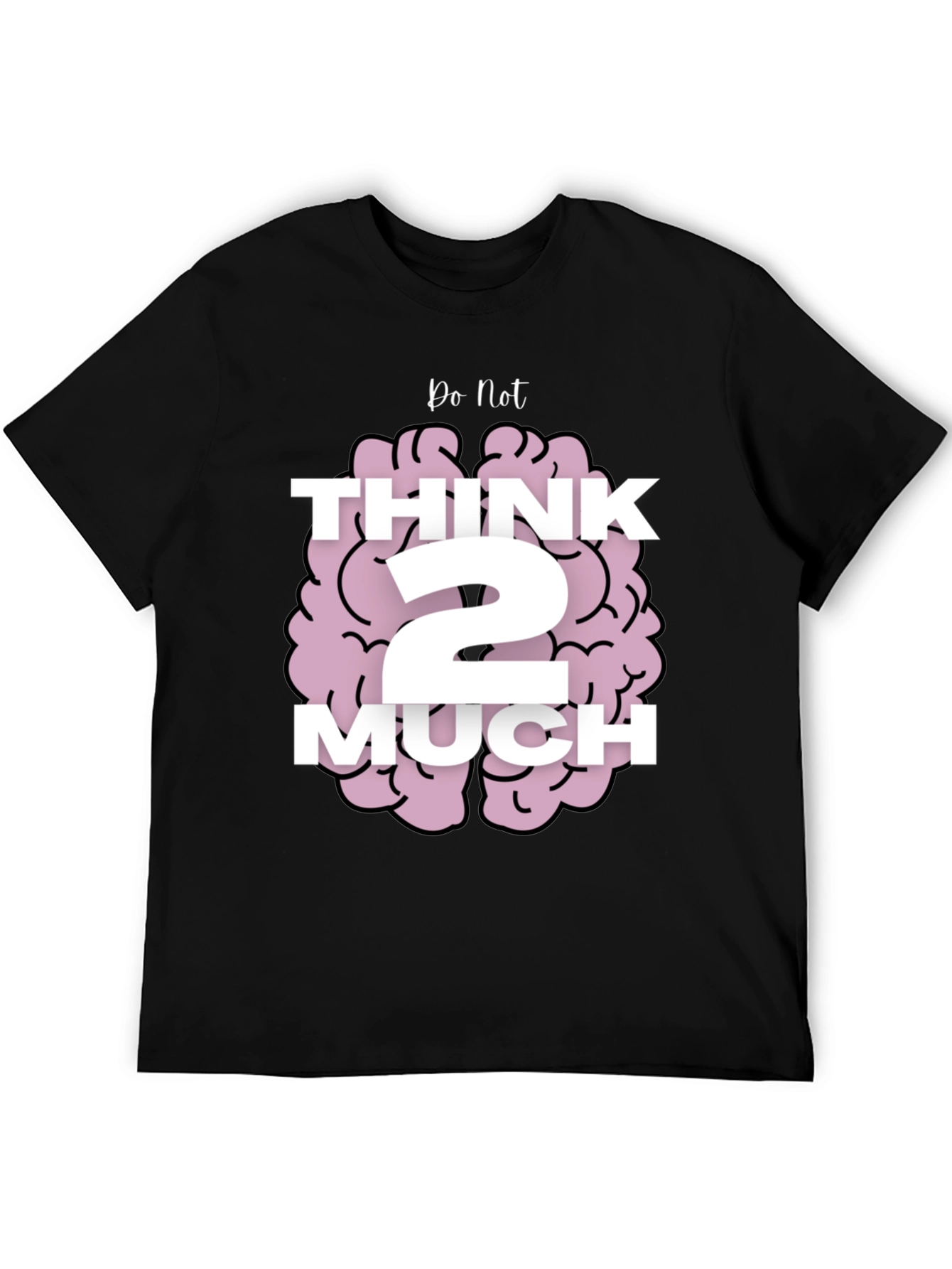 Do Not Think 2 Much Graphic T-Shirt