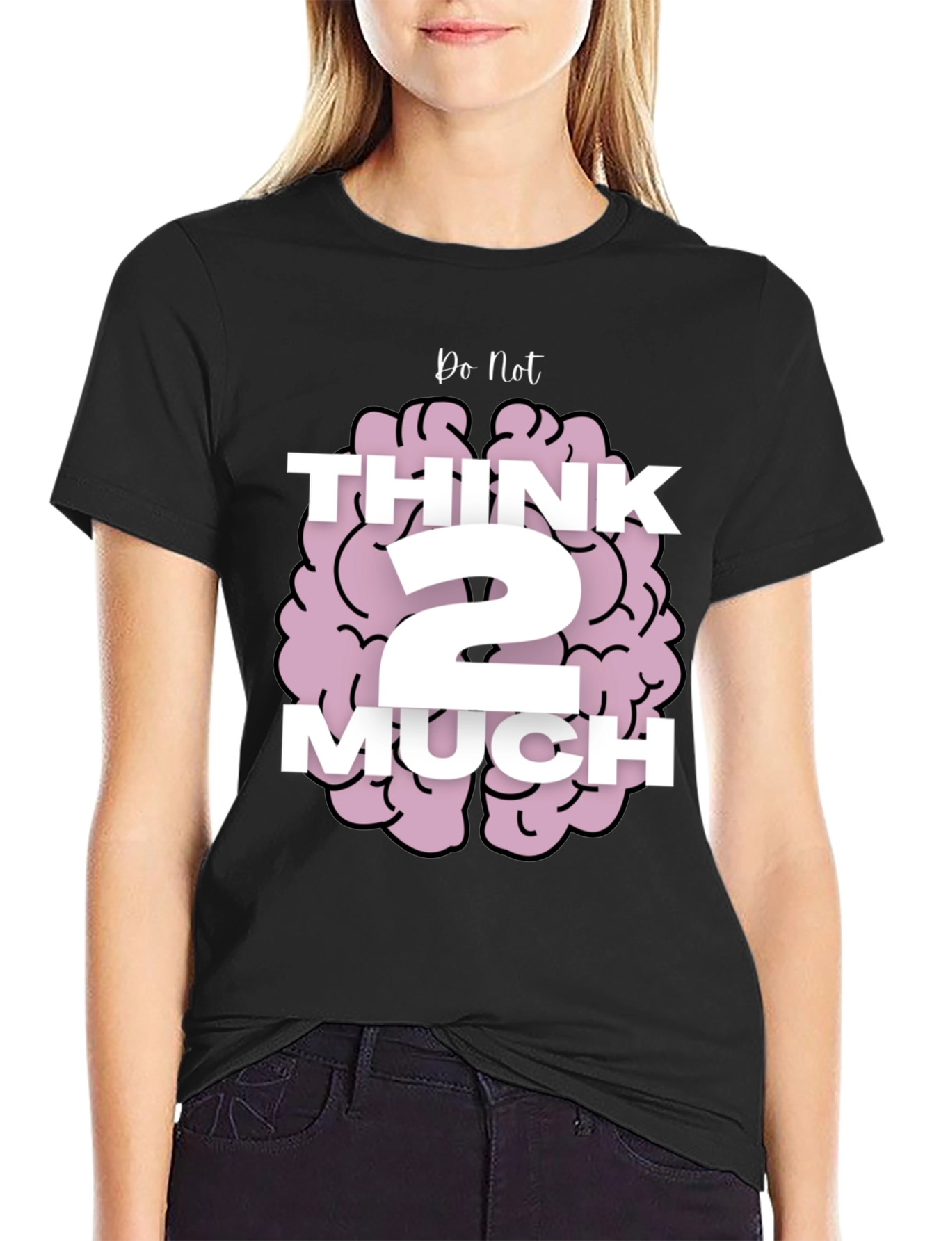 Do Not Think 2 Much Graphic T-Shirt