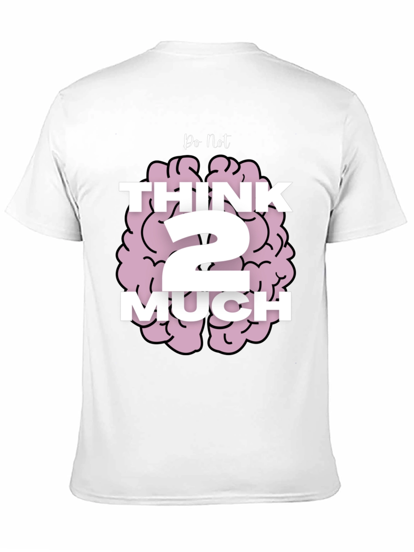 Do Not Think 2 Much Graphic T-Shirt