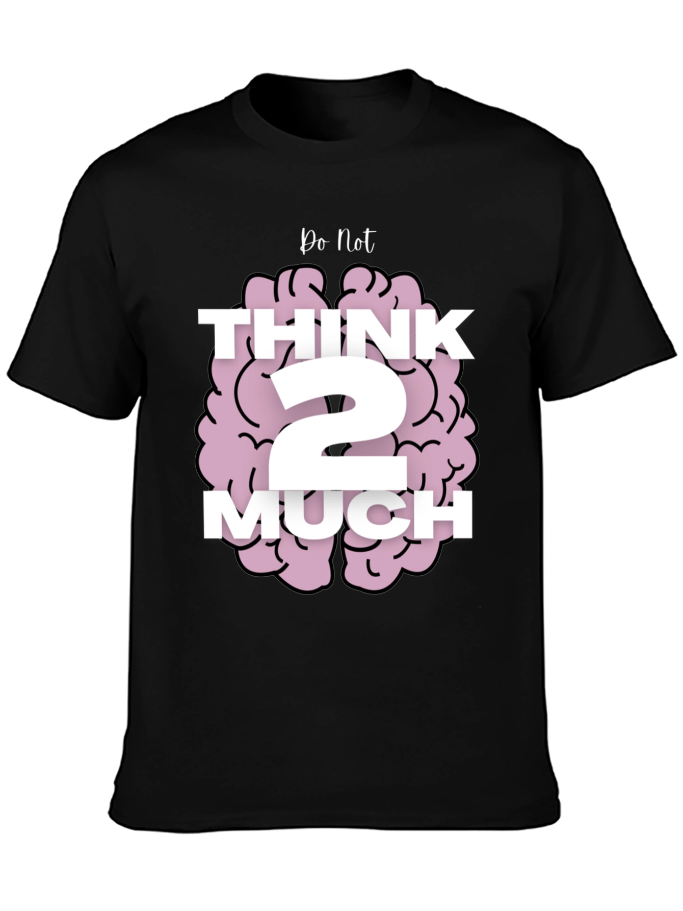 Do Not Think 2 Much Graphic T-Shirt