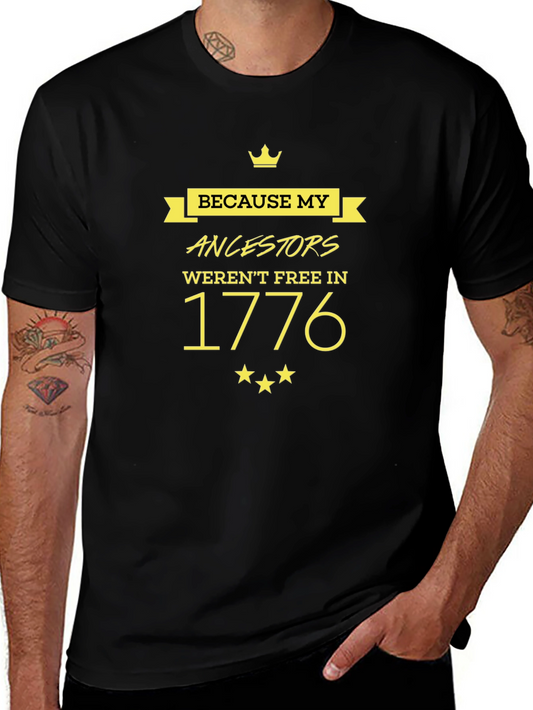 Because My Ancestors Werent Free In 1776 Black T-Shirt