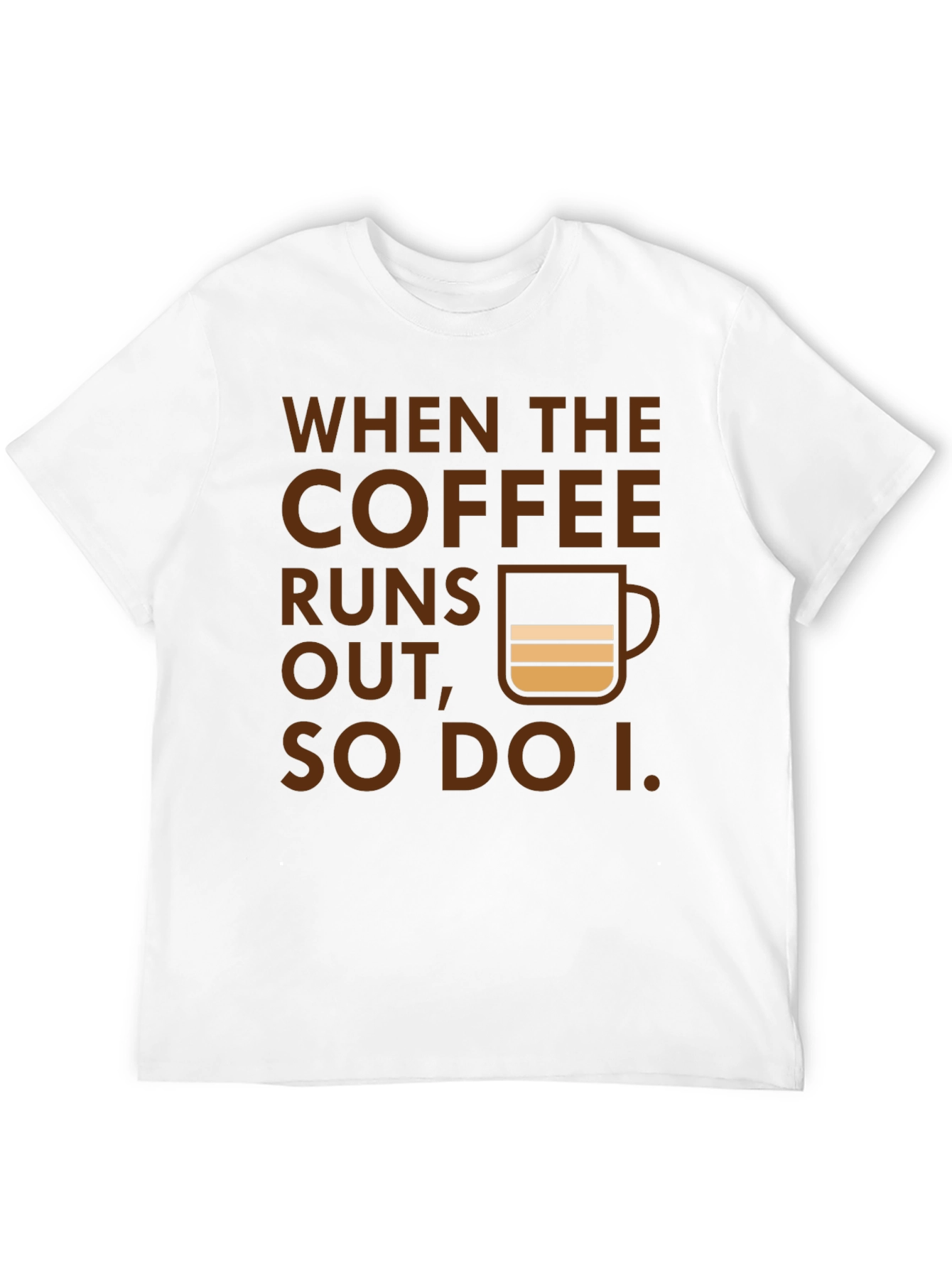 Coffee Runs Out T-Shirt - Funny Coffee Lover Tee