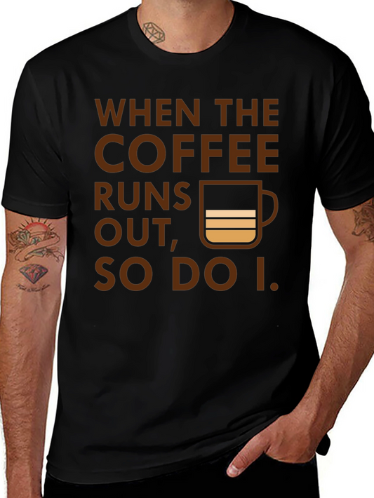 Coffee Runs Out T-Shirt - Funny Coffee Lover Tee