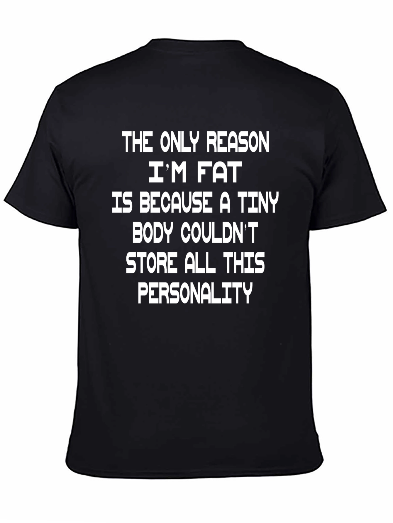 Funny Im Fat Because Personality Graphic T-Shirt