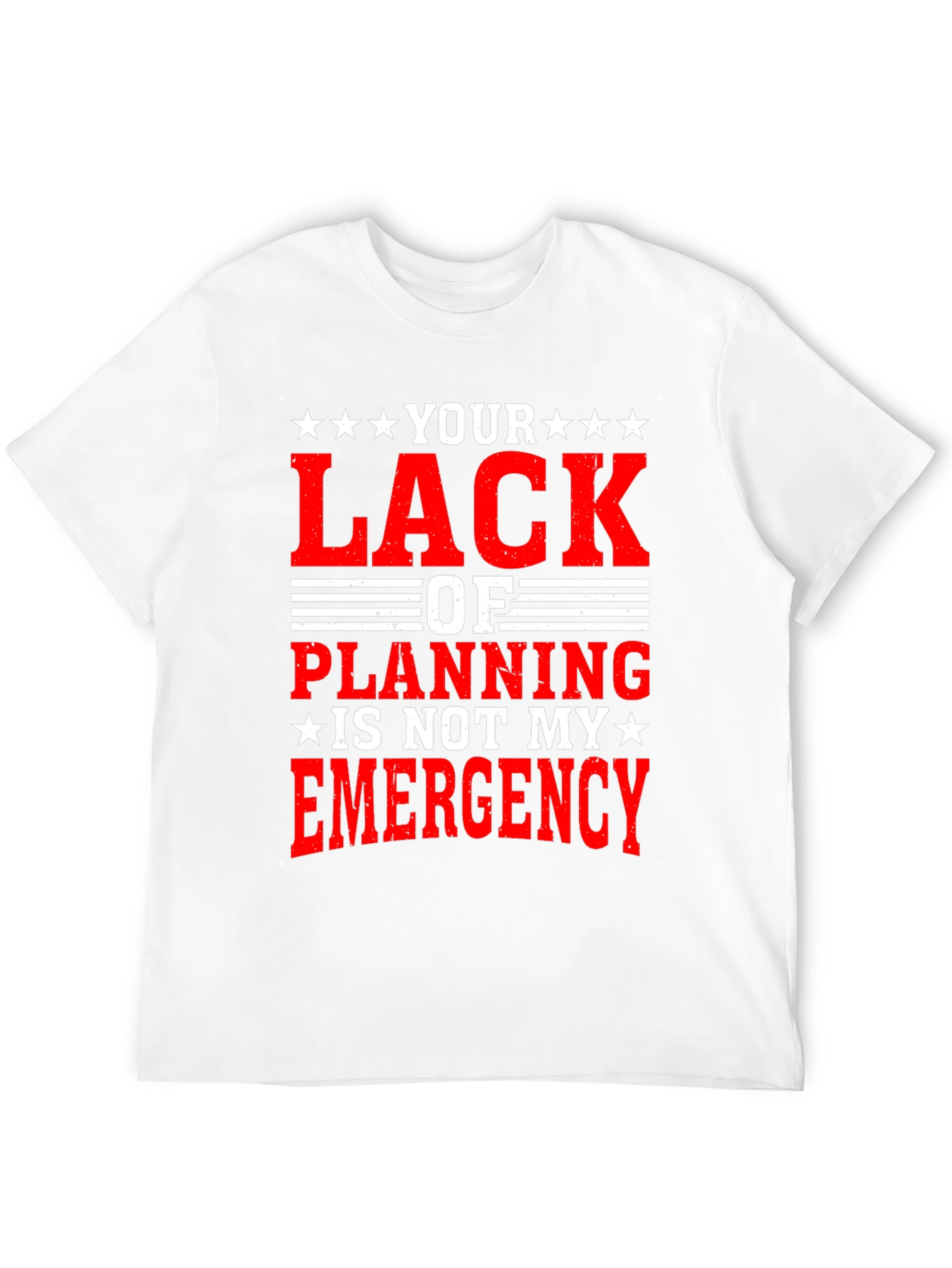 Your Lack of Planning T-Shirt Funny Sarcastic Gift