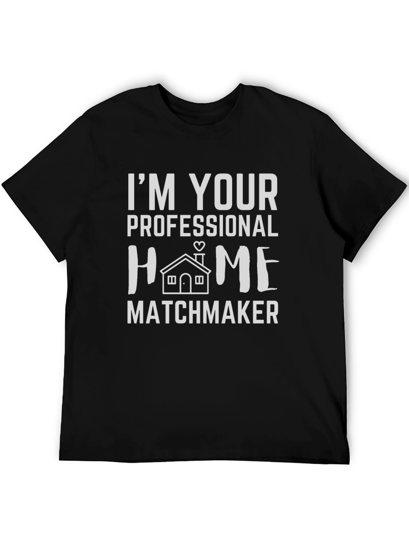 Im Your Professional Home Matchmaker T-Shirt