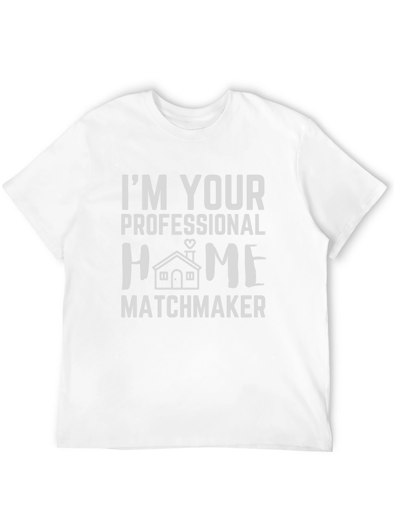 Im Your Professional Home Matchmaker T-Shirt