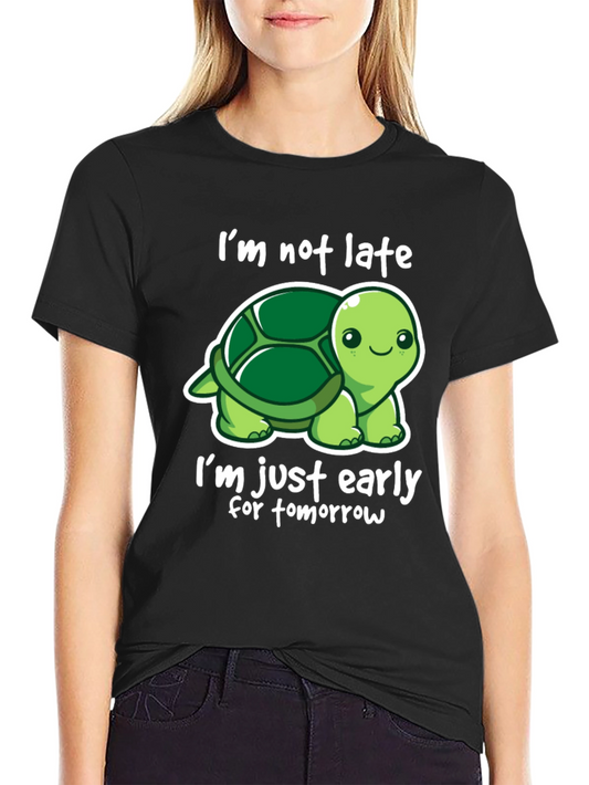 Funny Turtle T-Shirt - Im Not Late Early for Tomorrow!