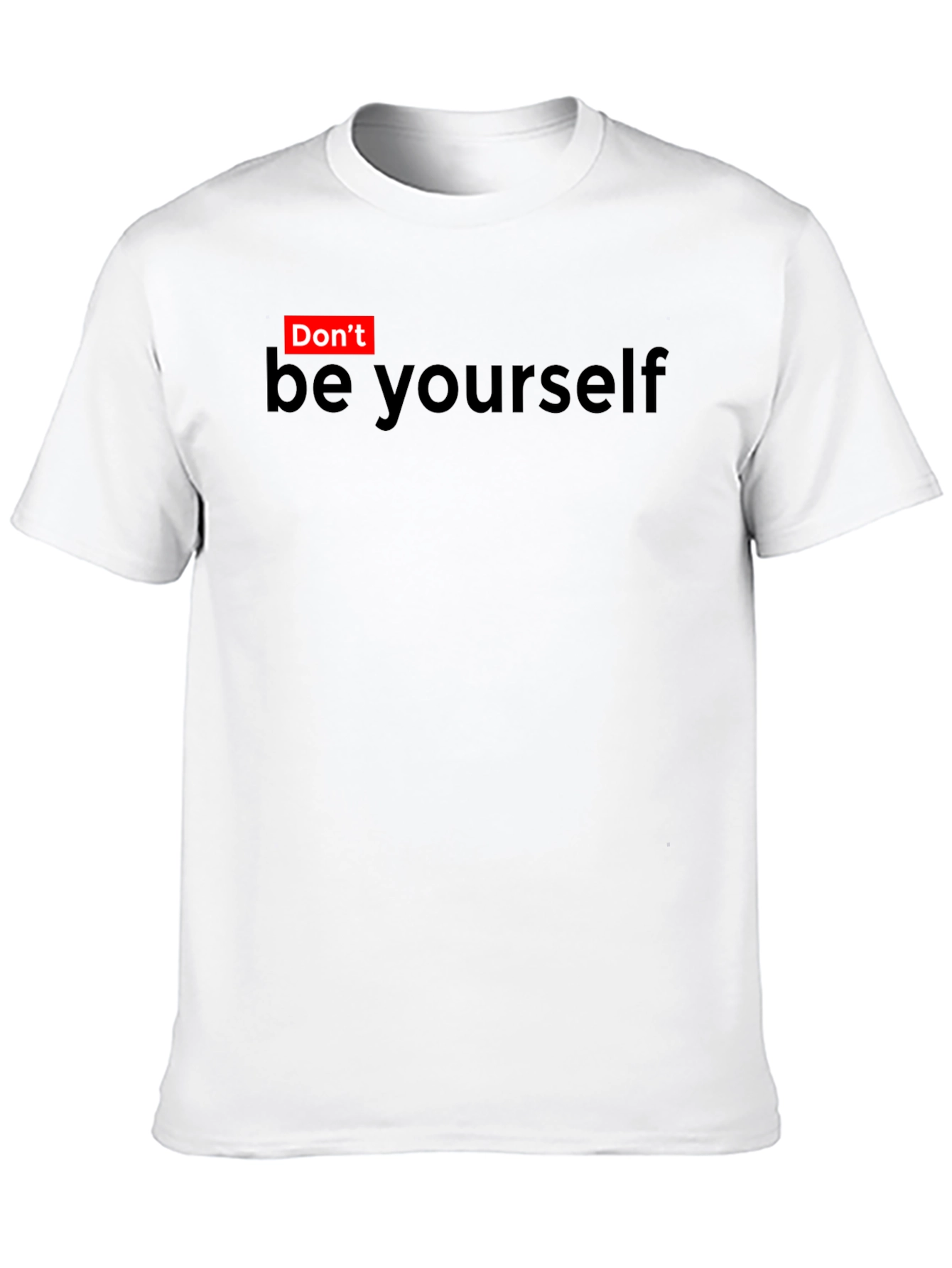 Dont Be Yourself Funny Graphic T-Shirt