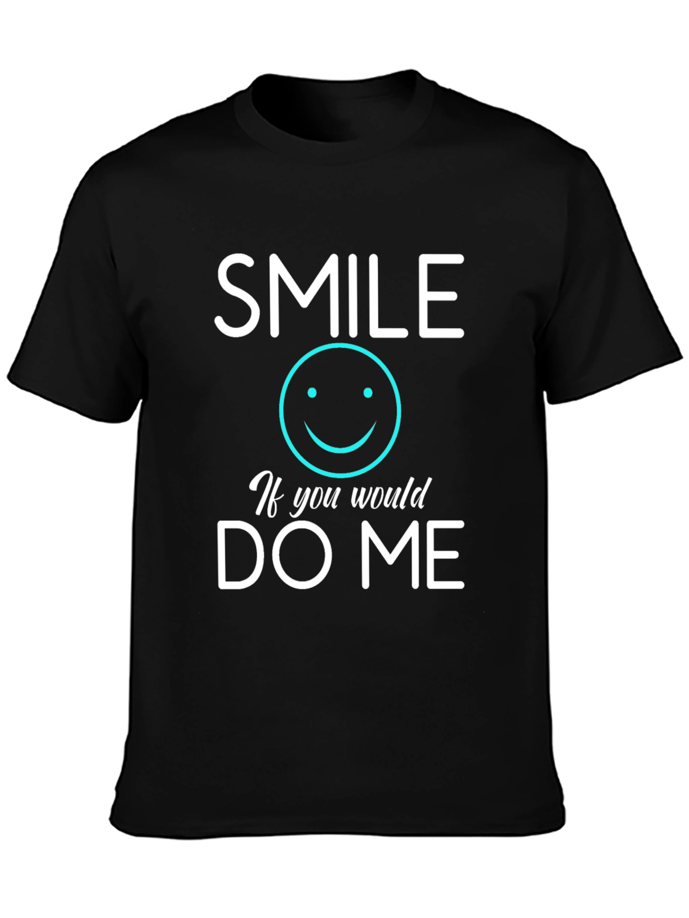 Smile If You Would Do Me Black Graphic Tee