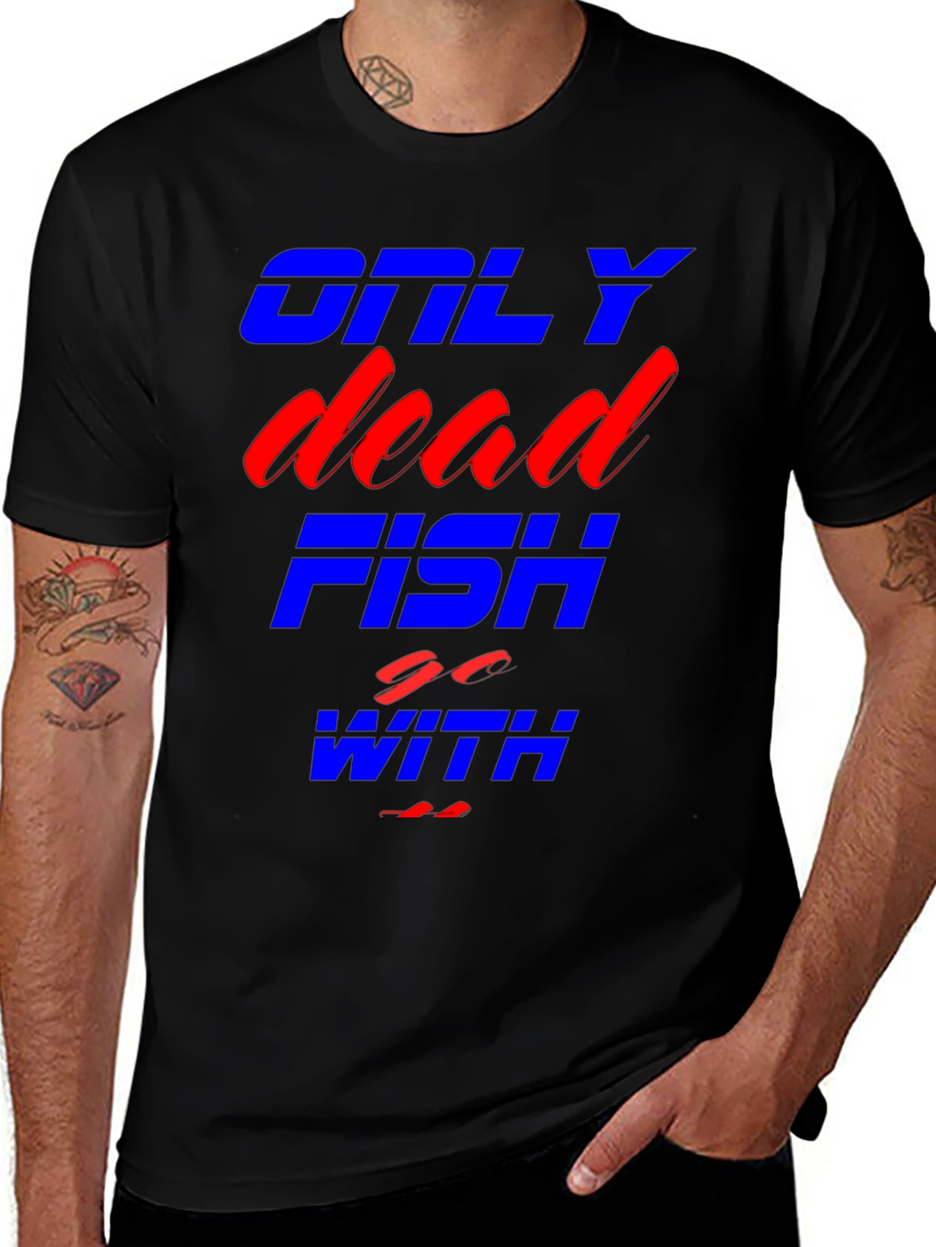 Only Dead Fish Go With The Flow T-Shirt