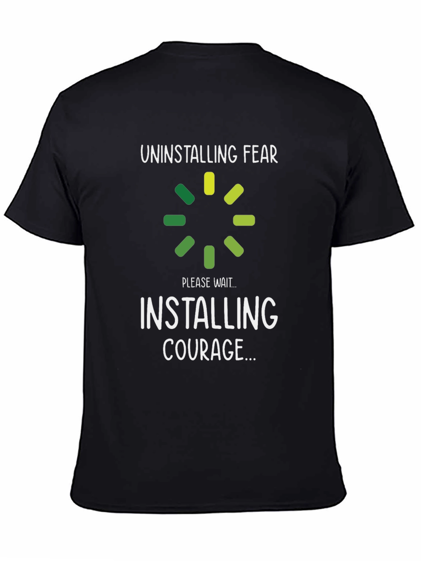 Uninstalling Fear Installing Courage Black T-Shirt