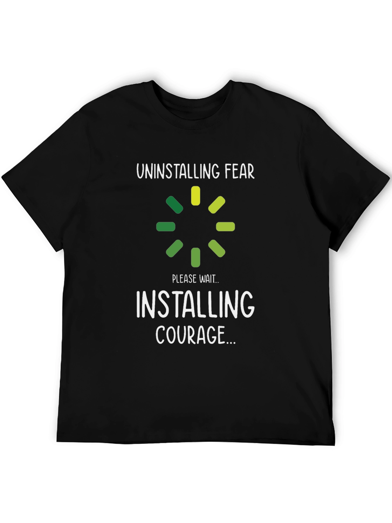 Uninstalling Fear Installing Courage Black T-Shirt