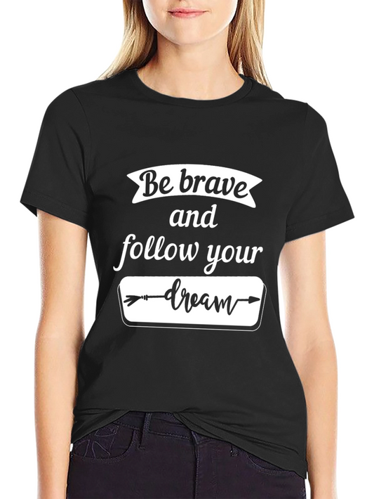 Be Brave Follow Your Dream Black Graphic T-Shirt