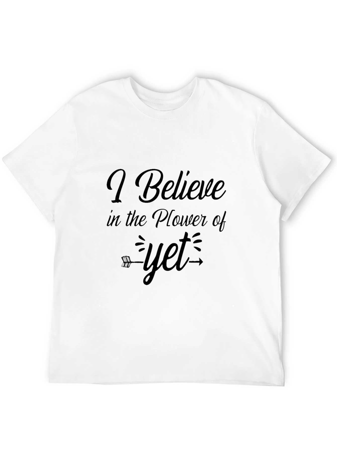Believe in the Power of Yet T-Shirt