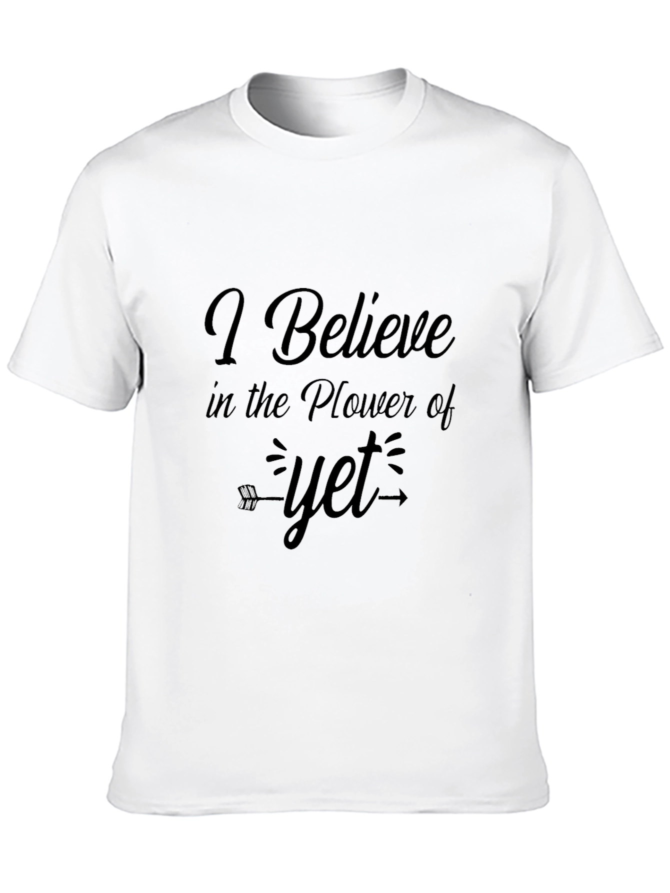 Believe in the Power of Yet T-Shirt