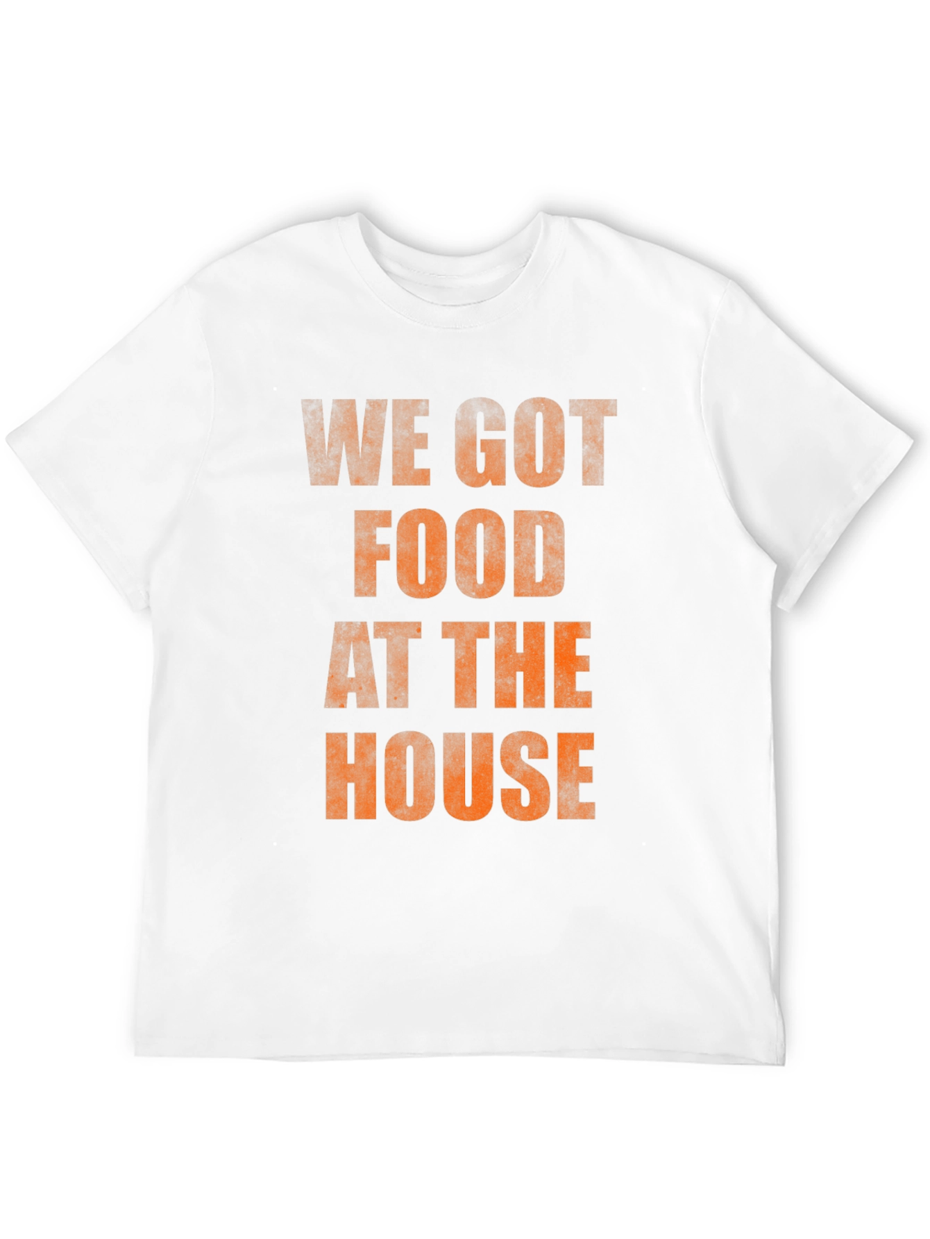 We Got Food At The House T-Shirt