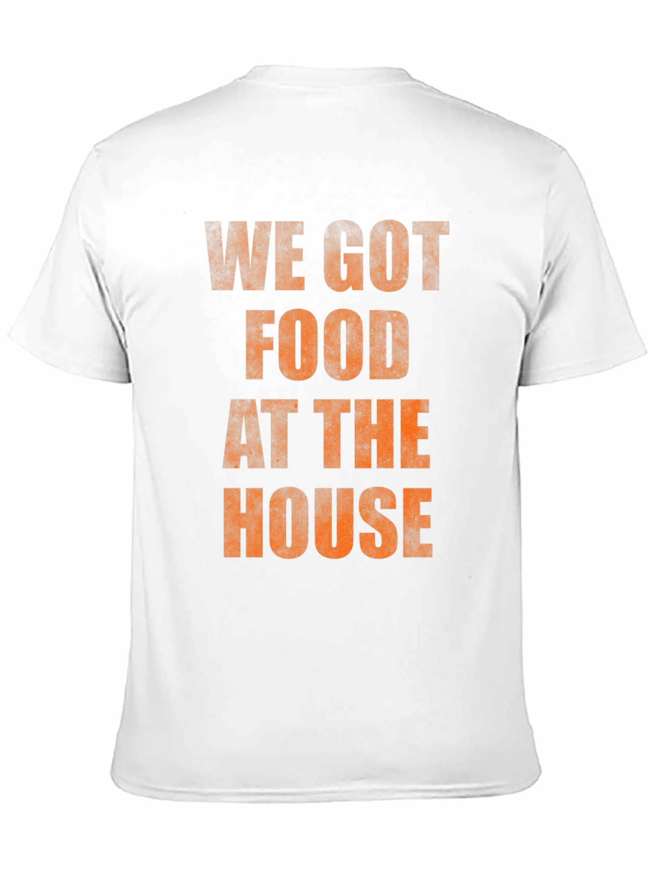We Got Food At The House T-Shirt